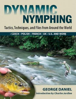 George Daniel - Dynamic Nymphing: Tactics, Techniques and Flies from Around the World - 9780811707411 - V9780811707411