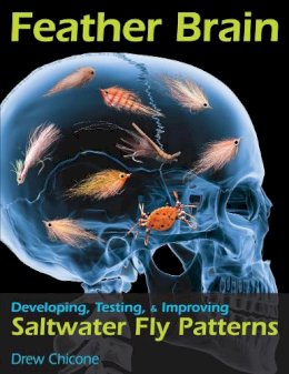 Drew Chicone - Feather Brain: Developing, Testing, and Improving Saltwater Fly Patterns - 9780811711968 - V9780811711968