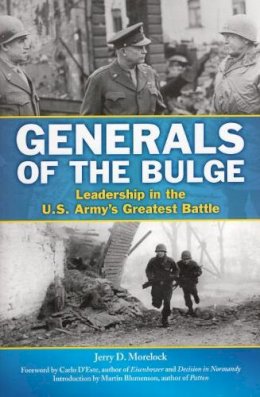 Jerry D. Morelock - Generals of the Bulge: Leadership in the U.S. Army´s Greatest Battle - 9780811711999 - V9780811711999