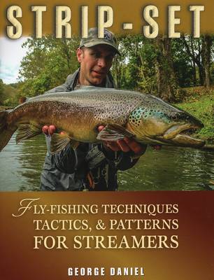 George Daniel - Strip-Set: Fly-Fishing Techniques, Tactics, & Patterns for Streamers - 9780811712972 - V9780811712972