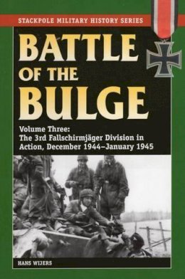 Hans Wijers - Battle of the Bulge: The 3rd Fallschirmjager Division in Action, December 1944-January 1945 - 9780811713528 - V9780811713528