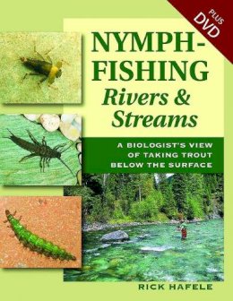 Rick Hafele - Nymph-Fishing Rivers and Streams: A Biologist´s View of Taking Trout Below the Surface - 9780811714389 - V9780811714389