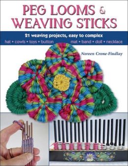 Noreen Crone-Findlay - Peg Looms and Weaving Sticks: Complete How-to Guide and 30+ Projects - 9780811716123 - V9780811716123