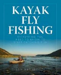 Ben Duchesney - Kayak Fly Fishing: Everything You Need to Know to Start Catching Fish - 9780811717687 - V9780811717687