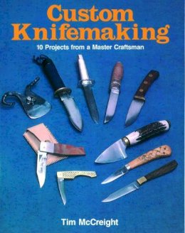 Tim McCreight - Custom Knifemaking: 10 Projects from a Master Craftsman - 9780811721752 - V9780811721752