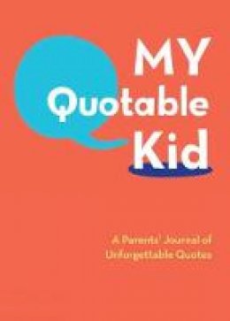 Chronicle Books - My Quotable Kid: A Parents' Journal of Unforgettable Quotes - 9780811868846 - V9780811868846