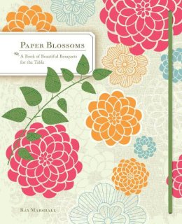 Ray Marshall - Paper Blossoms: A Book of Beautiful Bouquets for the Table - 9780811874199 - V9780811874199