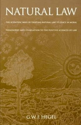 G. W. F. Hegel - Natural Law: The Scientific Ways of Treating Natural Law, Its Place in Moral Philosophy, and Its Relation to the Positive Sciences of Law (Works in Continental Philosophy) - 9780812210835 - V9780812210835