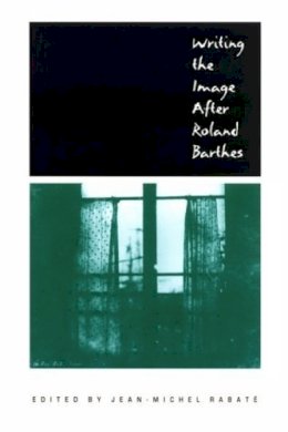 Jean-Michel Rabaté - Writing the Image After Roland Barthes - 9780812215960 - V9780812215960