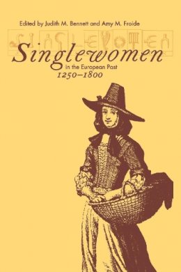 Judith M. Bennett - Singlewomen in the European Past, 1250-1800 - 9780812216684 - V9780812216684