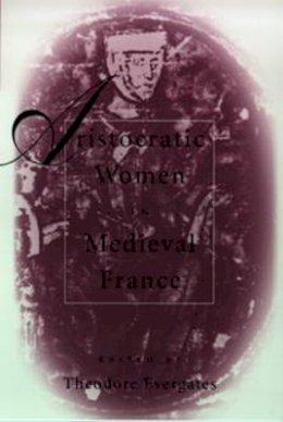 Theodore Evergates - Aristocratic Women in Medieval France - 9780812217001 - V9780812217001