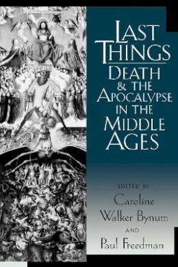 Caroline Walk Bynum - Last Things: Death and the Apocalypse in the Middle Ages (The Middle Ages Series) - 9780812217025 - V9780812217025