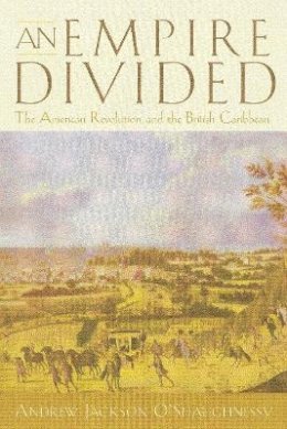 Andrew Jackson O´shaughnessy - An Empire Divided. The American Revolution and the British Caribbean.  - 9780812217322 - V9780812217322