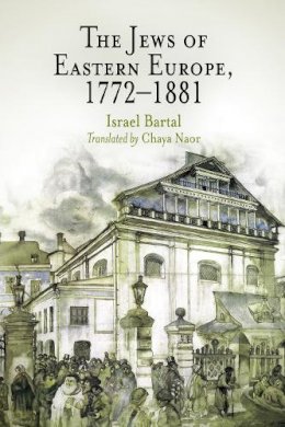 Israel Bartal - The Jews of Eastern Europe, 1772-1881 - 9780812219074 - V9780812219074