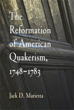 Jack D. Marietta - The Reformation of American Quakerism, 1748-1783 - 9780812219890 - V9780812219890