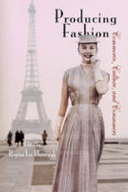 Regina Le Blaszczyk - Producing Fashion: Commerce, Culture, and Consumers - 9780812220667 - V9780812220667