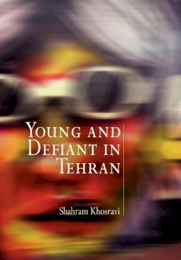 Shahram Khosravi - Young and Defiant in Tehran - 9780812220681 - V9780812220681