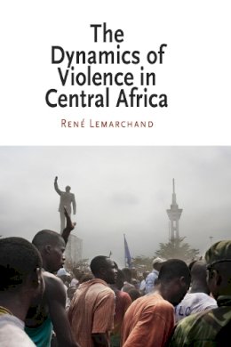 René Lemarchand - The Dynamics of Violence in Central Africa - 9780812220902 - V9780812220902