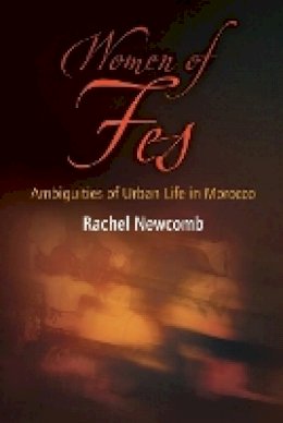 Rachel Newcomb - Women of Fes: Ambiguities of Urban Life in Morocco - 9780812221312 - V9780812221312