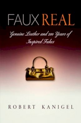 Robert Kanigel - Faux Real: Genuine Leather and 2 Years of Inspired Fakes - 9780812221329 - V9780812221329