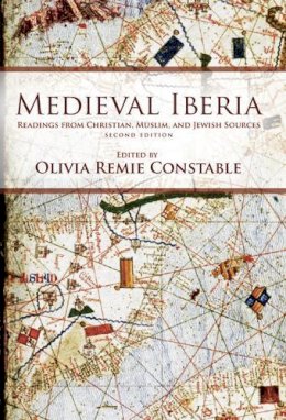 Olivia Re Constable - Medieval Iberia: Readings from Christian, Muslim, and Jewish Sources - 9780812221688 - V9780812221688