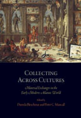 Daniela Bleichmar - Collecting Across Cultures: Material Exchanges in the Early Modern Atlantic World - 9780812222203 - V9780812222203