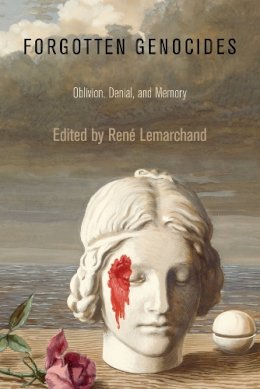 Rene Lemarchand - Forgotten Genocides: Oblivion, Denial, and Memory - 9780812222630 - V9780812222630