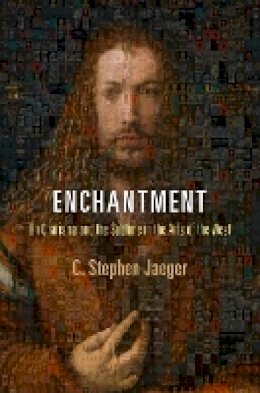 C. Stephen Jaeger - Enchantment: On Charisma and the Sublime in the Arts of the West - 9780812223354 - V9780812223354