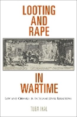 Tuba Inal - Looting and Rape in Wartime: Law and Change in International Relations - 9780812223842 - V9780812223842