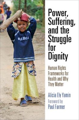 Alicia Ely Yamin - Power, Suffering, and the Struggle for Dignity: Human Rights Frameworks for Health and Why They Matter - 9780812223989 - V9780812223989