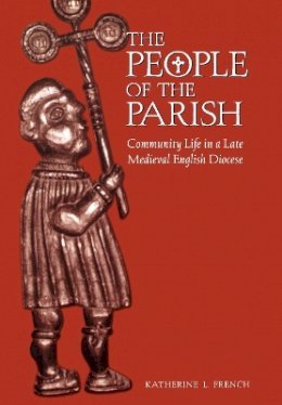 French - The People of the Parish: Community Life in a Late Medieval English Diocese - 9780812235814 - V9780812235814