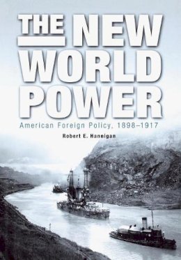 Robert E. Hannigan - The New World Power: American Foreign Policy, 1898-1917 - 9780812236668 - V9780812236668