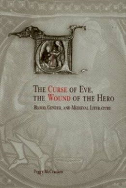 Peggy McCracken - The Curse of Eve, the Wound of the Hero: Blood, Gender, and Medieval Literature - 9780812237139 - V9780812237139