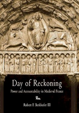 Robert F. Berkhofer III - Day of Reckoning: Power and Accountability in Medieval France - 9780812237962 - V9780812237962