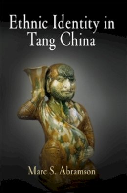 Marc S. Abramson - Ethnic Identity in Tang China - 9780812240528 - V9780812240528