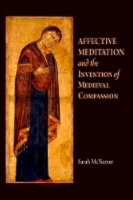 Sarah McNamer - Affective Meditation and the Invention of Medieval Compassion - 9780812242119 - V9780812242119