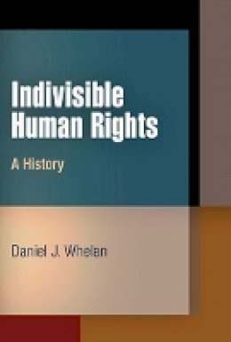 Daniel J. Whelan - Indivisible Human Rights: A History - 9780812242409 - V9780812242409