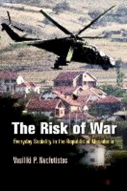 Vasiliki P. Neofotistos - The Risk of War: Everyday Sociality in the Republic of Macedonia - 9780812243994 - V9780812243994