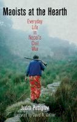 Judith Pettigrew - Maoists at the Hearth: Everyday Life in Nepal's Civil War (The Ethnography of Political Violence) - 9780812244922 - V9780812244922