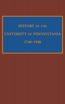 Edward Potts Cheyney - History of the University of Pennsylvania, 1740-1940 - 9780812246506 - V9780812246506