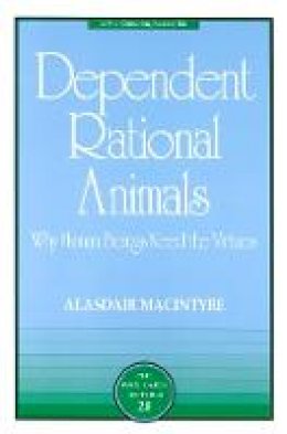 Alasdair Macintyre - Dependent Rational Animals: Why Human Beings Need the Virtues (The Paul Carus Lectures) - 9780812694529 - V9780812694529