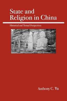 Anthony C. Yu - State and Religion in China: Historical and Textual Perspectives - 9780812695526 - V9780812695526