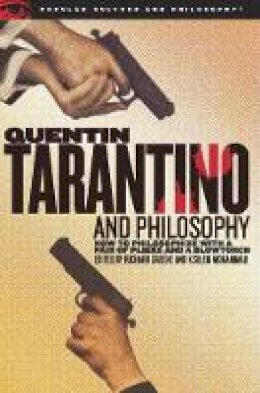 Greene  Richard - Quentin Tarantino and Philosophy: How to Philosophize with a Pair of Pliers and a Blowtorch (Popular Culture and Philosophy) - 9780812696349 - V9780812696349