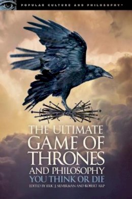 Eric J Silverman - The Ultimate Game of Thrones and Philosophy: You Think or Die (Popular Culture and Philosophy) - 9780812699500 - V9780812699500