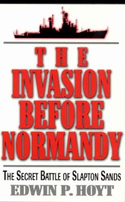 Edwin P. Hoyt - The Invasion Before Normandy. The Secret Battle of Slapton Sands.  - 9780812885620 - V9780812885620