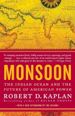 Robert D. Kaplan - Monsoon: The Indian Ocean and the Future of American Power - 9780812979206 - V9780812979206