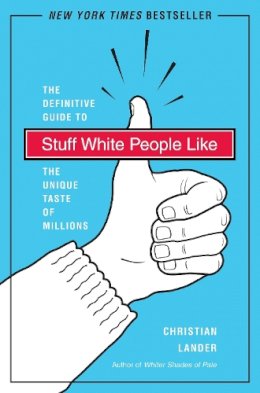 Christian Lander - Stuff White People Like: A Definitive Guide to the Unique Taste of Millions - 9780812979916 - V9780812979916