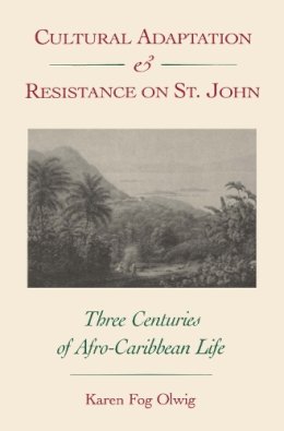 Karen Fog Olwig - Cultural Adaptation and Resistance on St.John: Three Centuries of Afro-Caribbean Life - 9780813008189 - V9780813008189