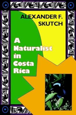 Alexander F. Skutch - A Naturalist in Costa Rica: How Movement Shapes Identity - 9780813011486 - V9780813011486