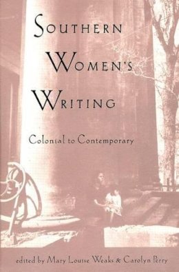 . Ed(S): Weaks, Mary Louise; Perry, Carolyn - Southern Women's Writing: Colonial to Contemporary - 9780813014111 - V9780813014111